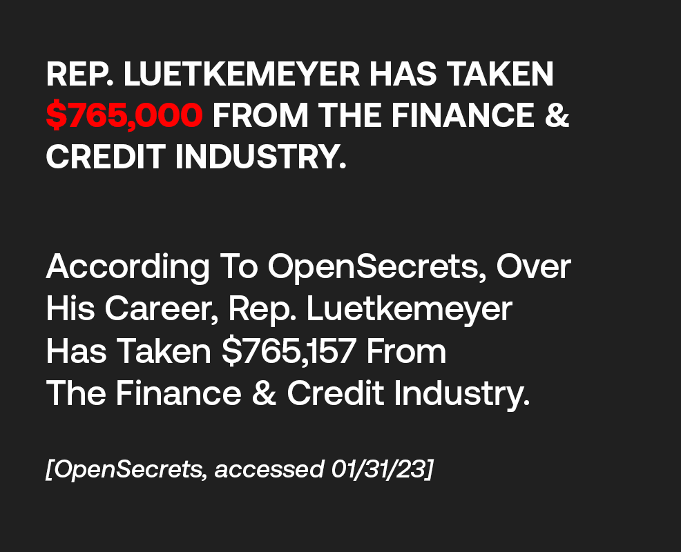Rep. Luetkemeyer Has Taken $765,000 From The Finance & Credit Industry