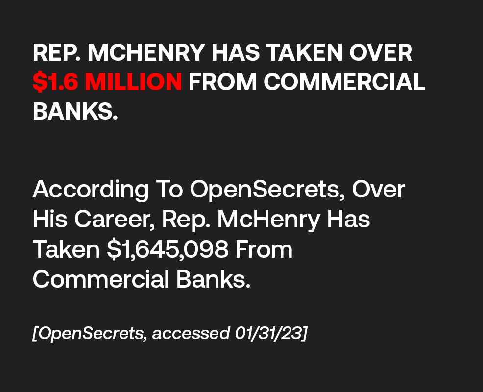 Rep. McHenry Has Taken Over $1.6 Million From Commercial Banks. 